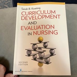 Curriculum Development and Evaluation in Nursing by Sarah B. Keating. Second Ed.